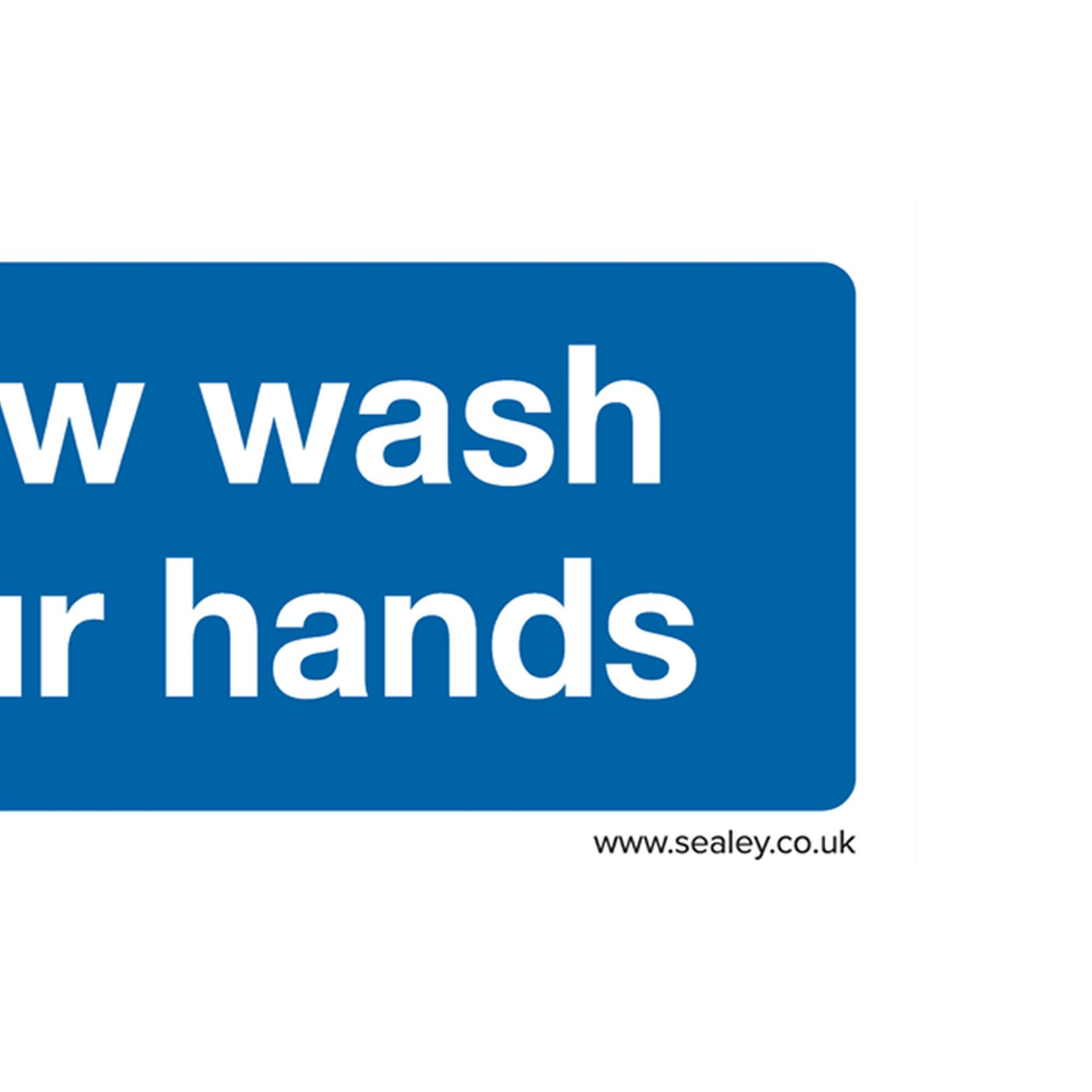 Safety Sign - Now Wash Your Hands - Rigid Plastic - Pk of 10 Sealey